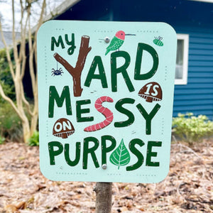My Yard Is Messy On Purpose Garden Sign
